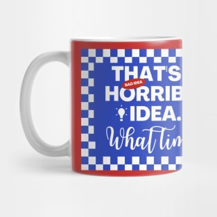 Funny Sarcastic Drinking, Thats a Horrible Idea What Time Mug